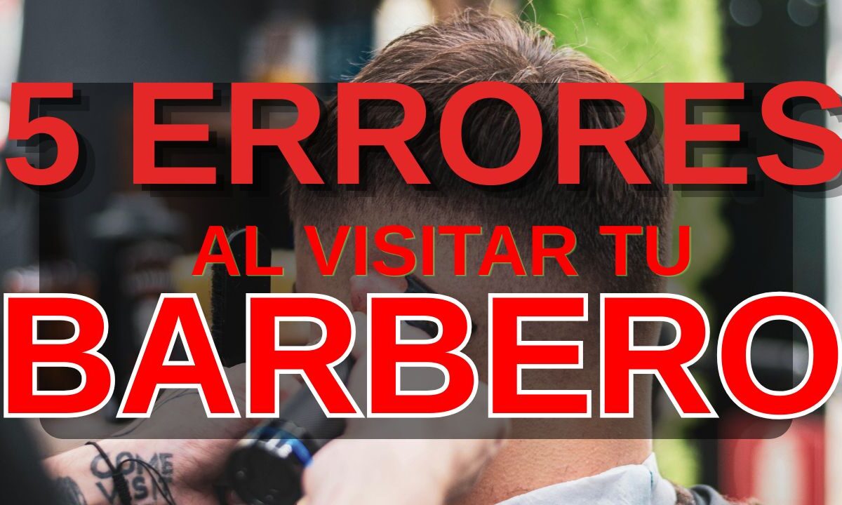 cinco errores visitar al barberias mexico